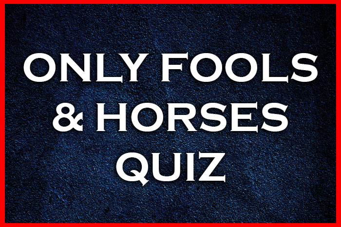 Best Only Fools And Horses Quiz Printable