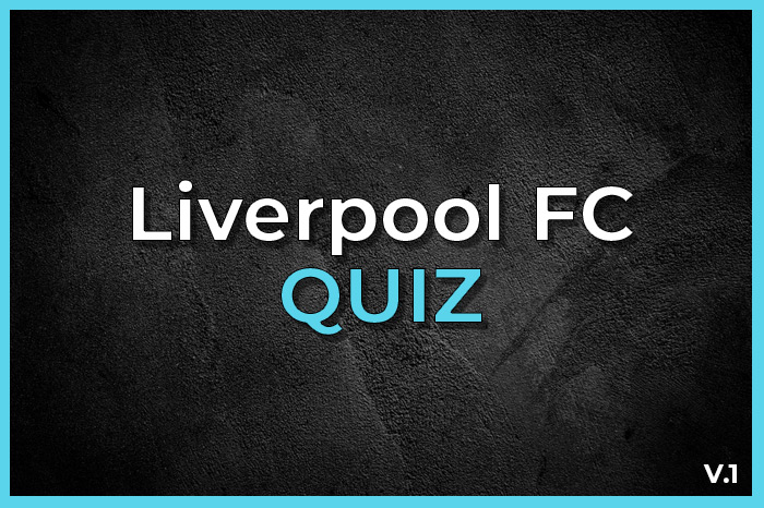 Liverpool FC Quiz With Answers